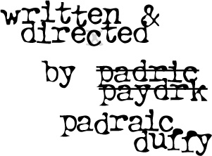 written & directed by padraic duffy